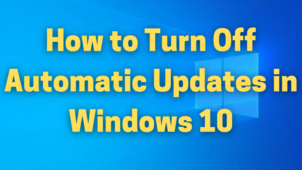 How to Turn Off Automatic Updates in Windows 10