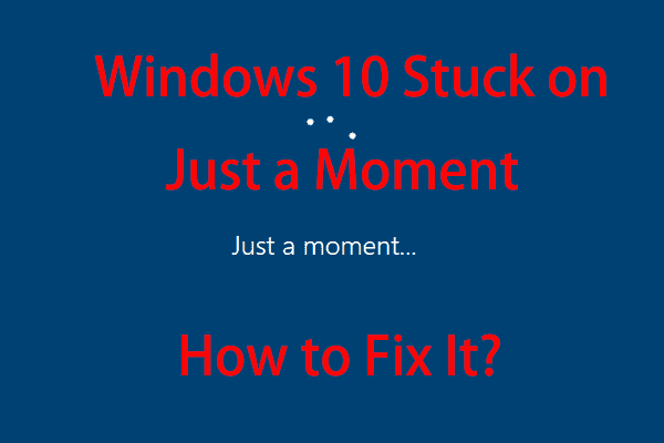 Windows 10 Stuck on Just a Moment