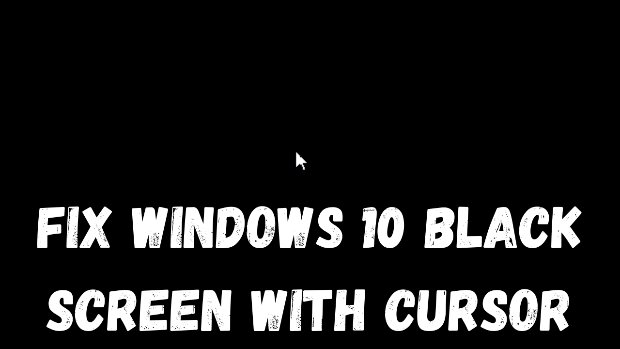 How to Fix Windows 10 Black Screen with Cursor