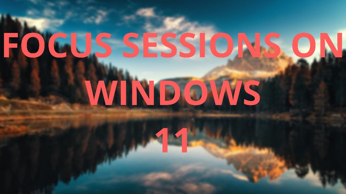Focus sessions on Windows 11