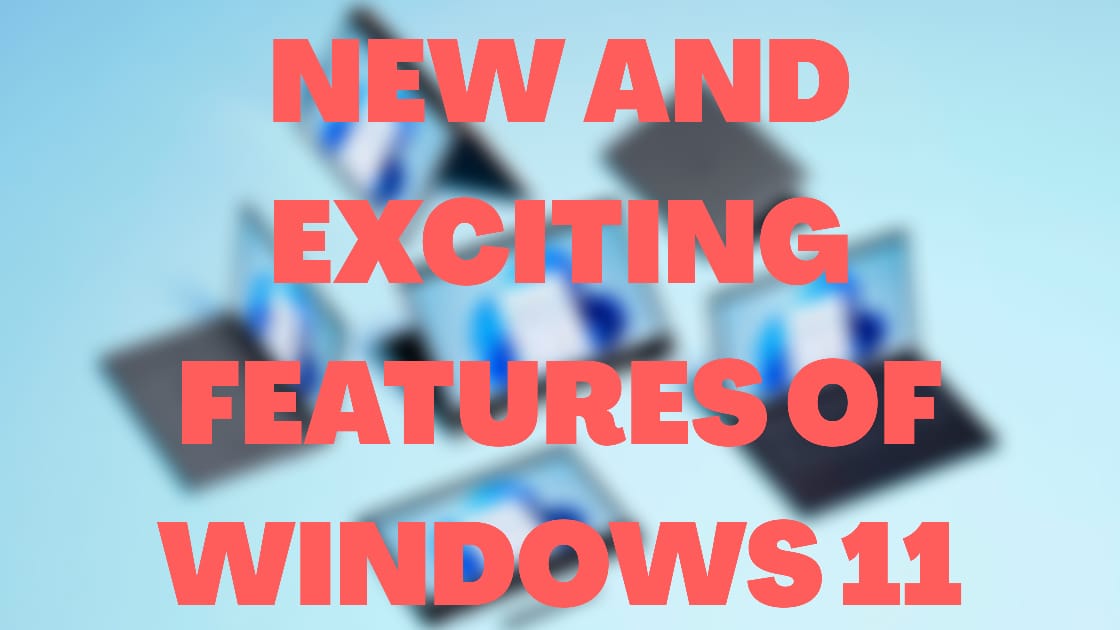 New and exciting features of windows 11