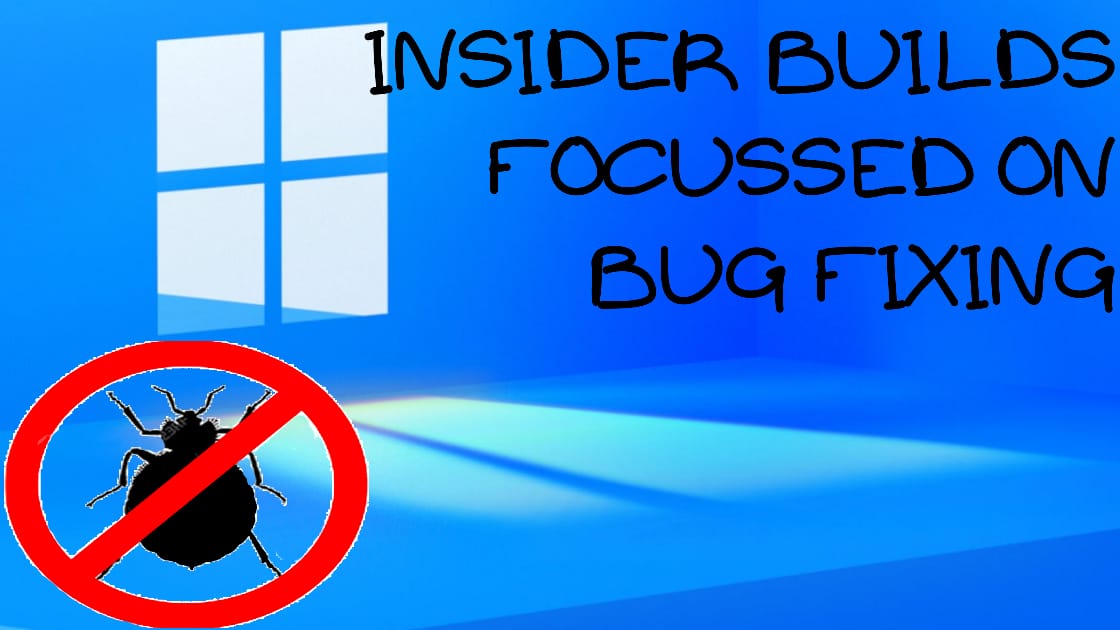 Insider builds focused on bug fixing